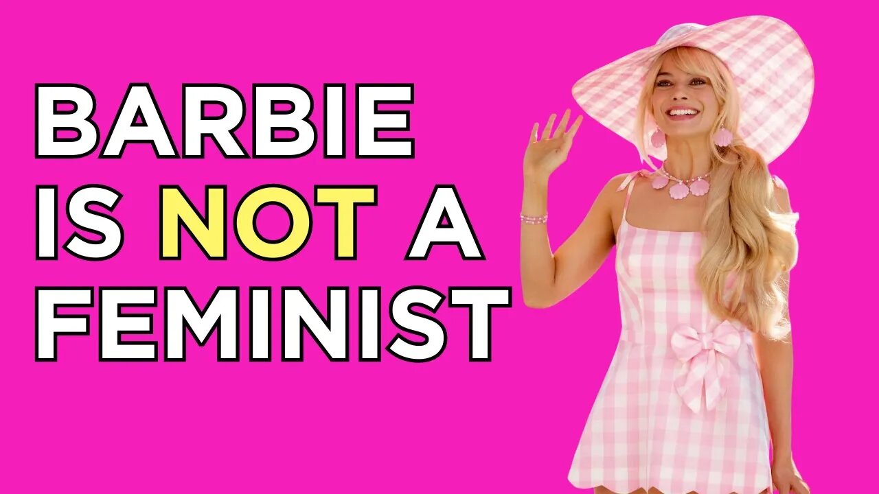 Barbie IS NOT a feminist. What men don't understand about the Barbie Movie.