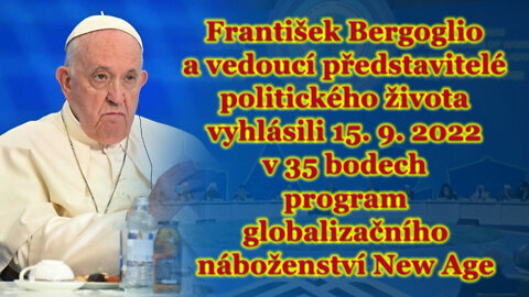 František Bergoglio a vedoucí představitelé politického života vyhlásili 15. 9. 2022 v 35 bodech program globalizačního náboženství New Age