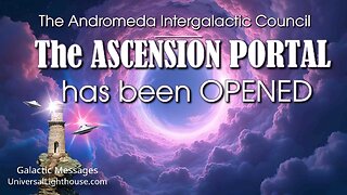 The ASCENSION PORTAL has been OPENED ~ The Andromeda Intergalactic Council