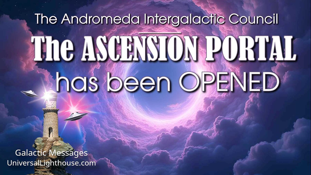 The ASCENSION PORTAL has been OPENED ~ The Andromeda Intergalactic Council