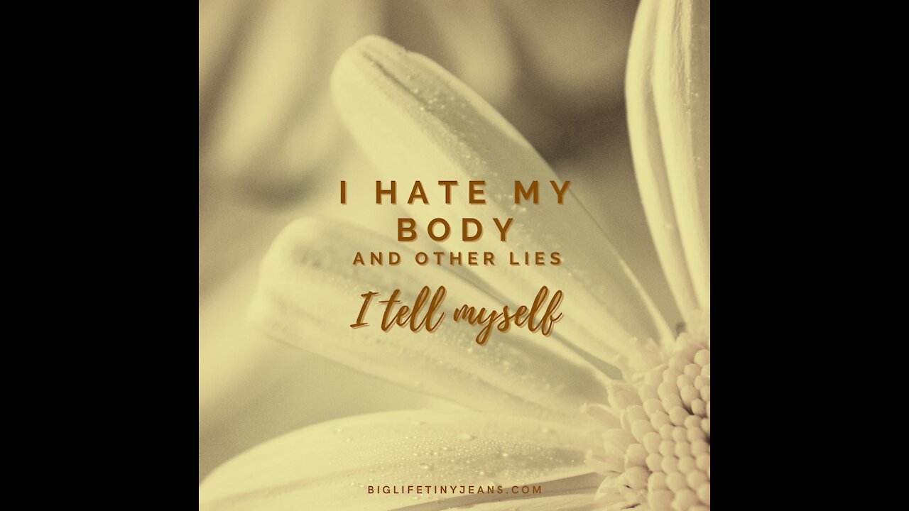 I hate my body and other lies I tell myself.