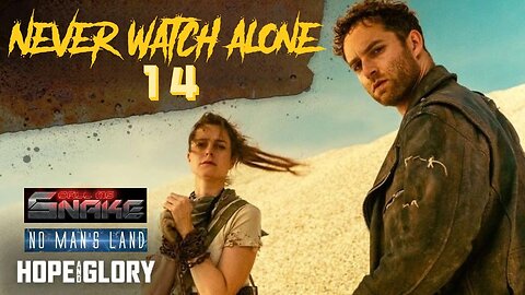 Never Watch Alone Ep14: Triple Threat! Call Me Snake/No Man's Land/Hope And Glory