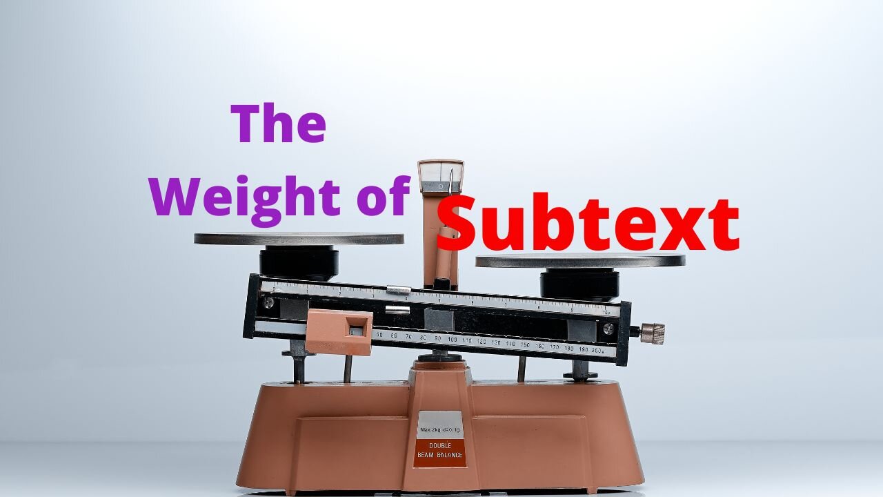 The Weight of Subtext