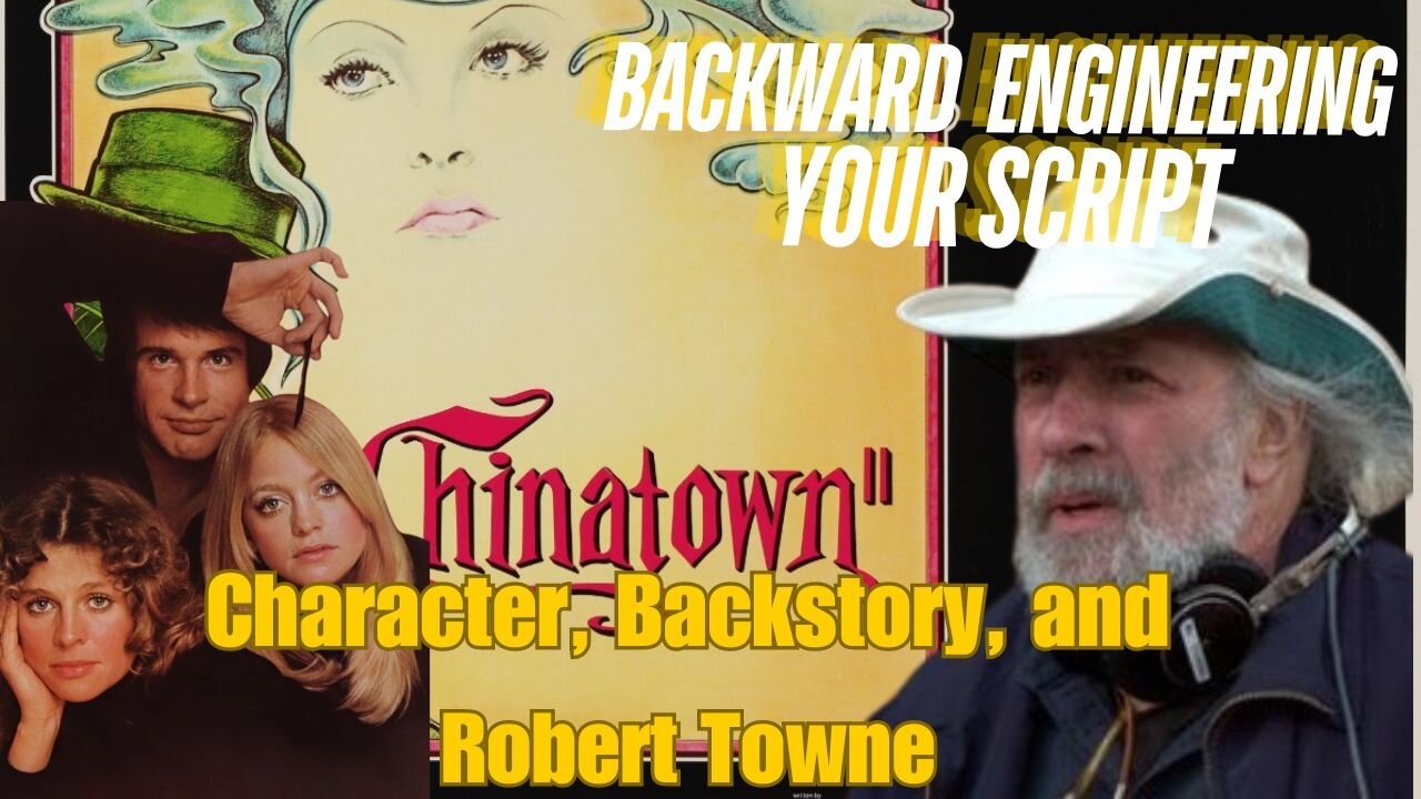 Robert Towne -- Master of the Backstory -- What can you learn about your own characters from him?