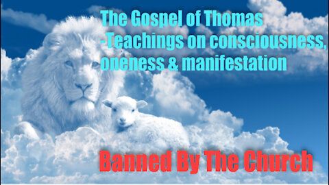 The Gospel of Thomas - Teachings on consciousness, oneness & manifestation