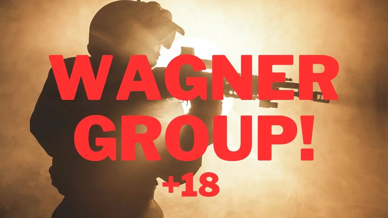 Special Message! +18 Wagner Group!