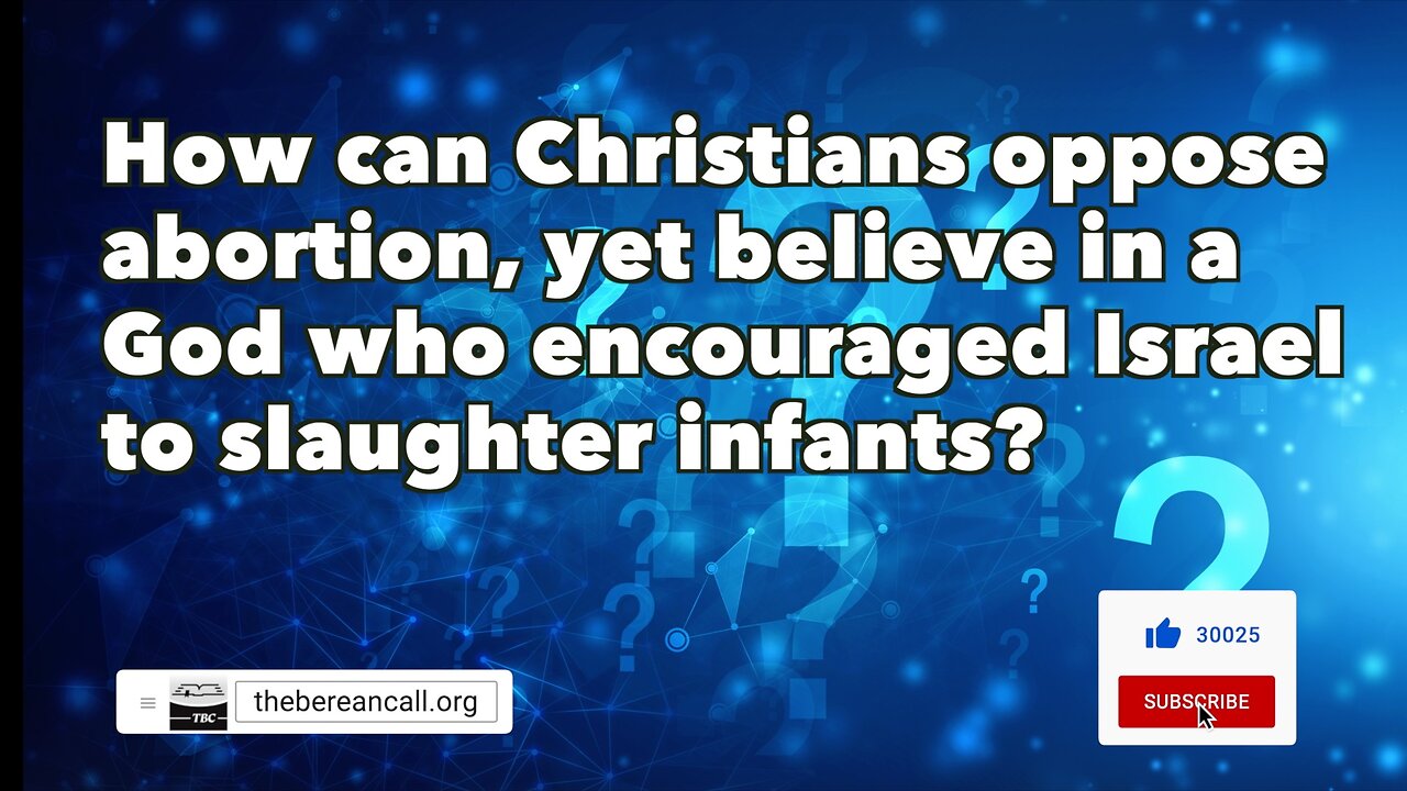 How can Christians oppose abortion, yet believe in a God who encouraged Israel to slaughter infants?