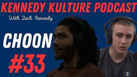 The Kennedy Kulture Podcast #33 - Choon