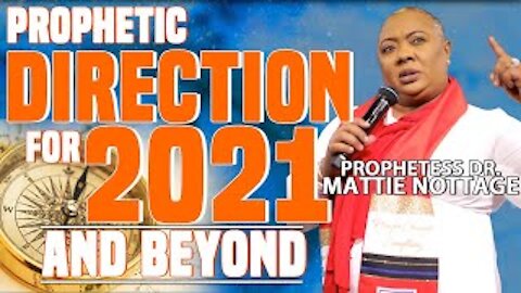 PROPHETIC DIRECTION FOR 2021 & BEYOND || PROPHETESS MATTIE NOTTAGE