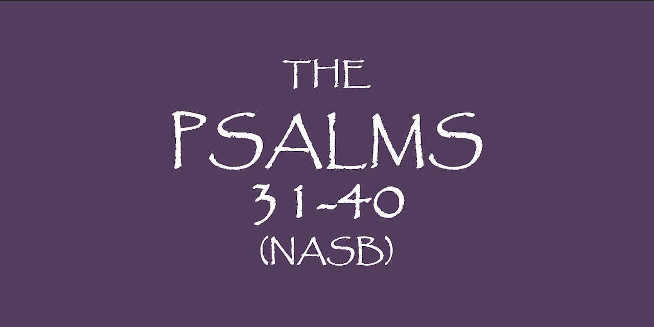 The PSALMS 31-40 (NASB)