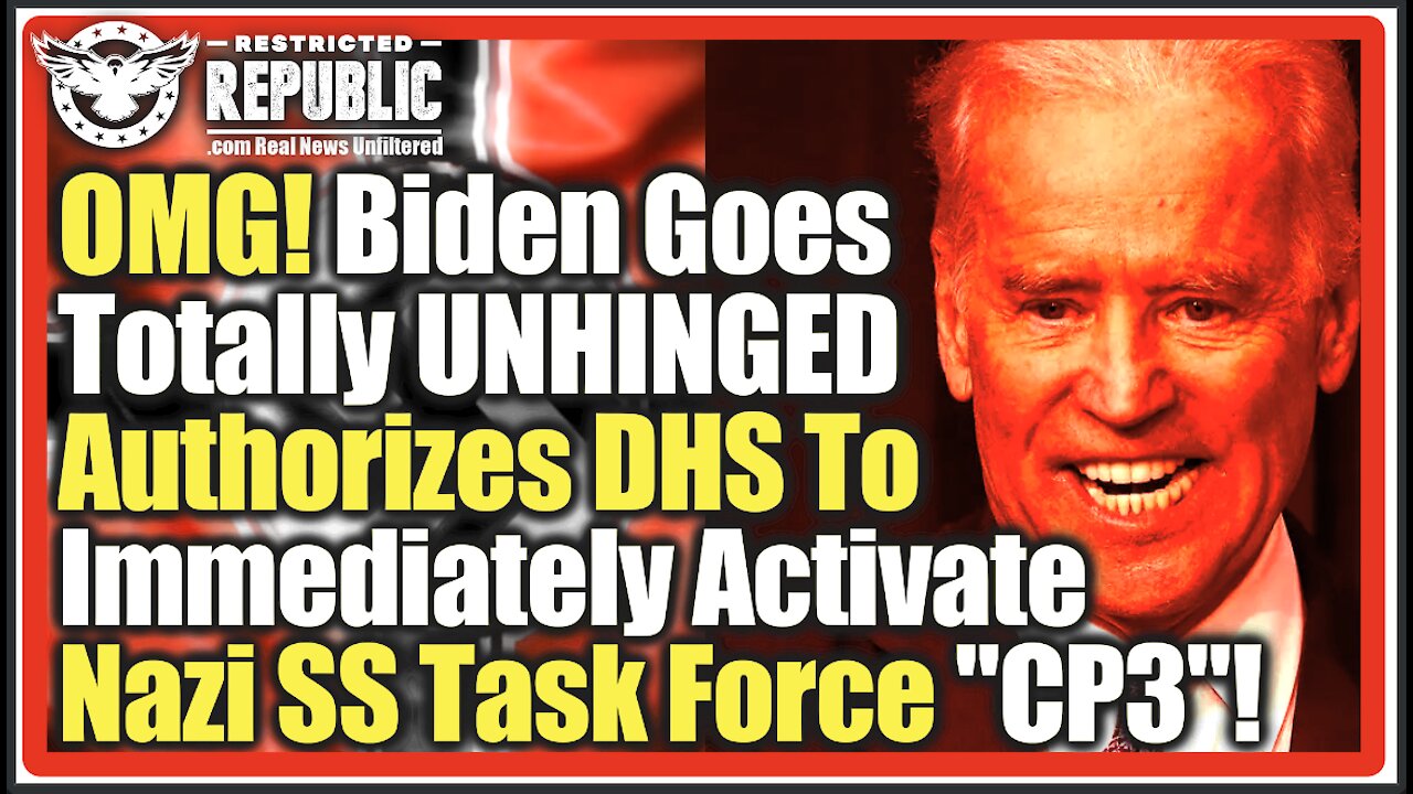 OMG! Biden Completely UNHINGES & Authorizes DHS To Immediately Activate Nazi SS Task Force “CP3”!