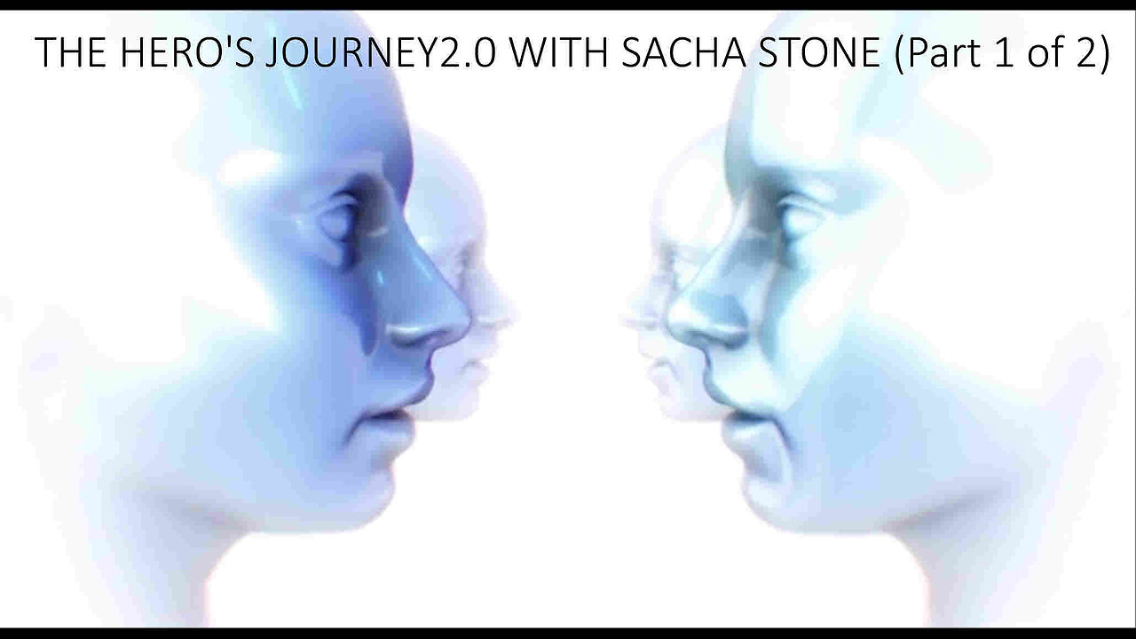 THE HERO'S JOURNEY2.0 WITH SACHA STONE (Part 1 of 2)