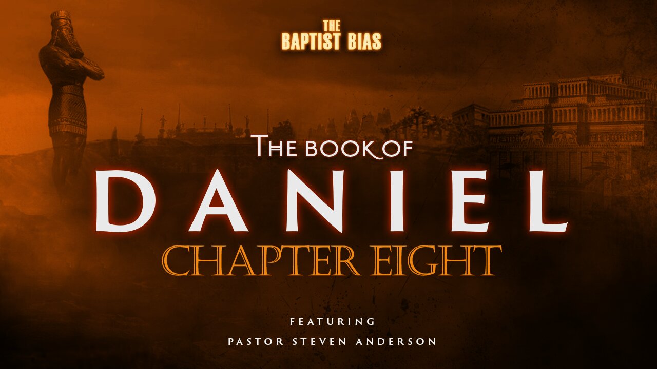 The Book of Daniel - Chapter 8 w/ Pastor Anderson | The Baptist Bias (Season 3)