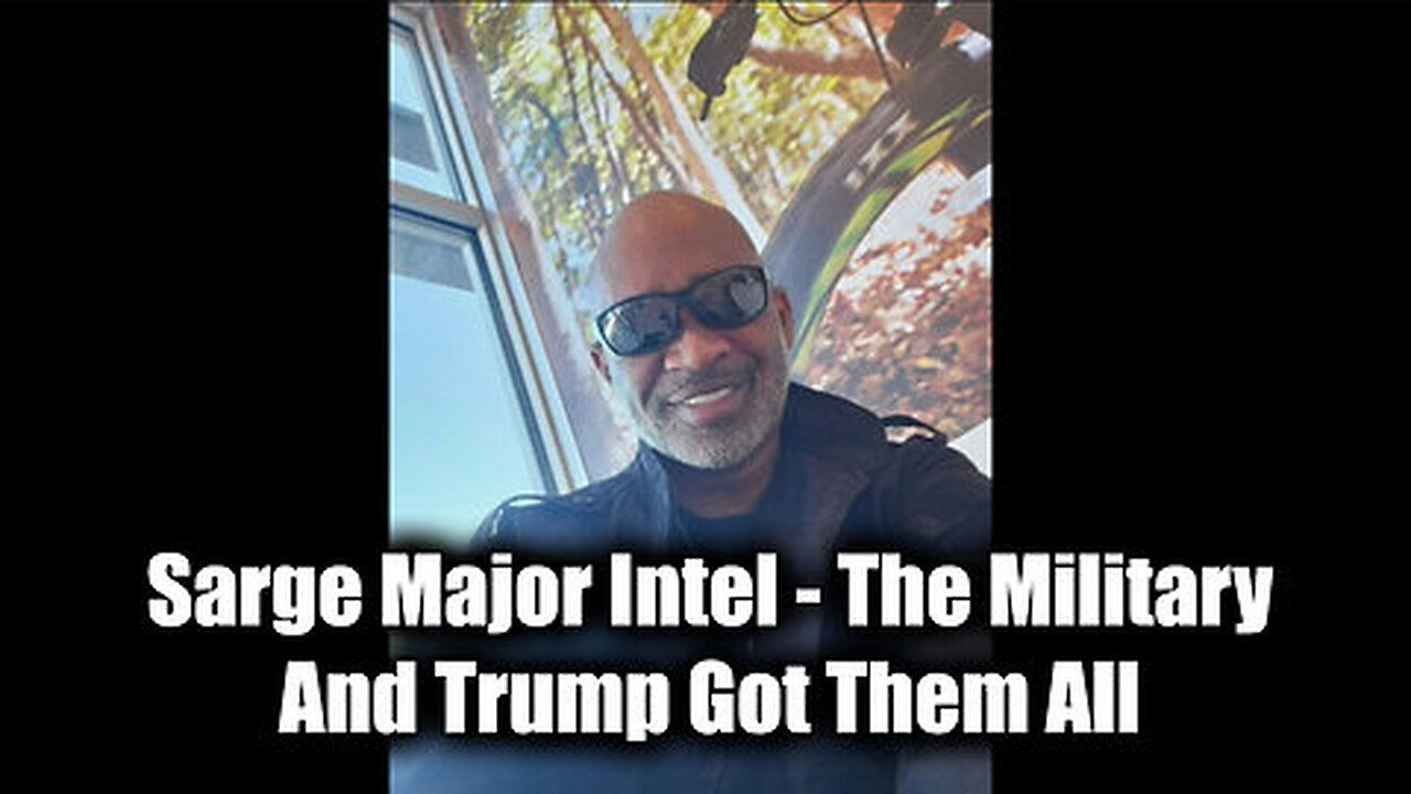 Sarge Major Intel - The Military And Trump Got Them All