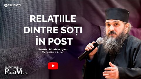 Relațiile trupești în post | Sfaturi pentru soți, cu Pr Dionisie Ignat