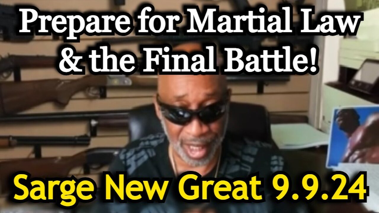 Sarge NEW Great 9.9.24 - Prepare for Martial Law & the Final Battle!