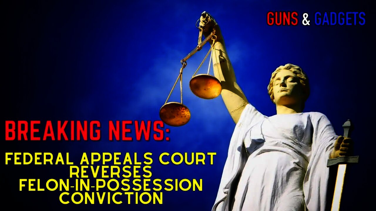 BREAKING NEWS: Federal Appeals Court Reverses Felon In Possession Conviction