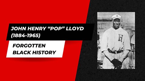 JOHN HENRY “POP” LLOYD (1884-1965)