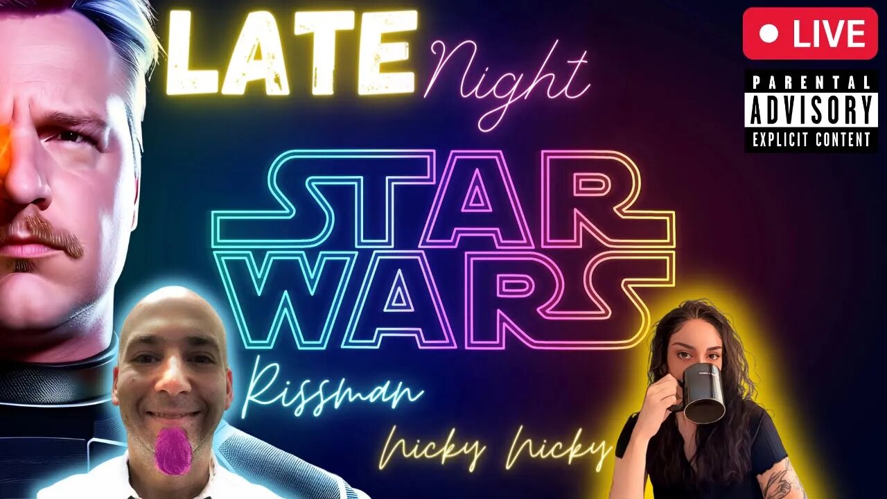 The Star Wars Late Night Show - Ft Rissman & Nicky Nicky (Viewer Discretion Advised)