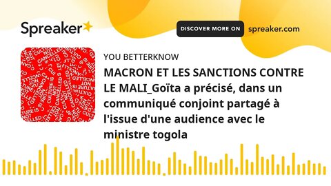 MACRON ET LES SANCTIONS CONTRE LE MALI_Goïta a précisé, dans un communiqué conjoint partagé à l'issu