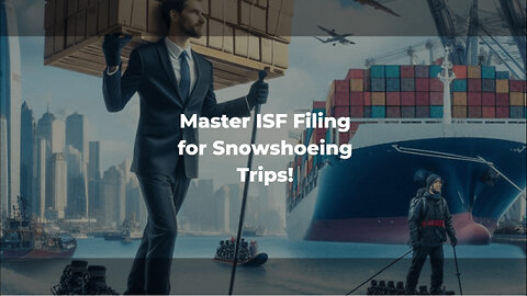 Mastering the Art of ISF Filings: A Guide for Importing Snowshoes