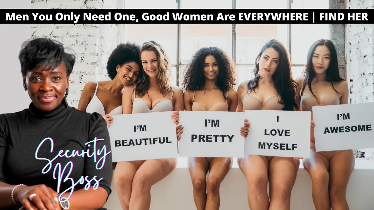 Men You Only Need One, Good Women Are EVERYWHERE | FIND HER