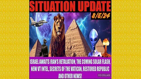 SITUATION UPDATE 8-5-24 - Israel-Iran War, Solar Flash, Vt Intel, Vatican, No way out