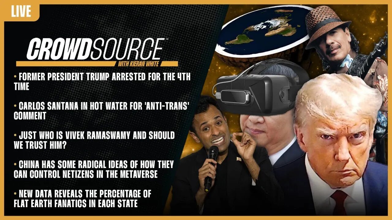 CrowdSource Podcast LIVE: Trump, Santana Cancelled, Unmasking Ramaswamy, CCP Metaverse, & Flat Earth