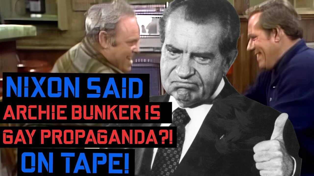 President Nixon Roasts Archie Bunker as Gay Propaganda on Secret Tapes. Do You Agree?!