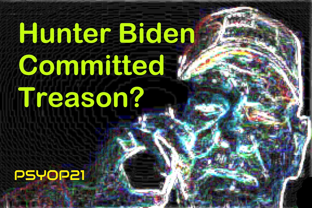 Did Hunter Biden Commit Treason?