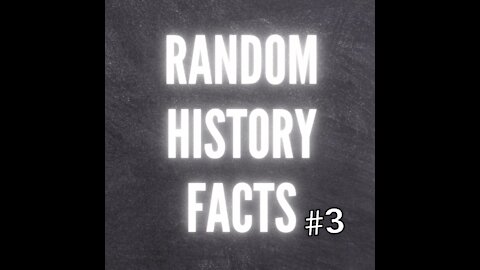 RANDOM HISTORY FACTS #3