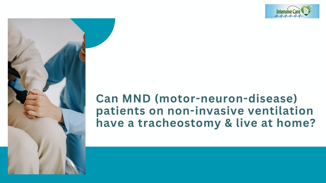 Can MND(Motor-Neuron-Disease) Patients on Non-Invasive Ventilation have a Tracheostomy&Live at Home?