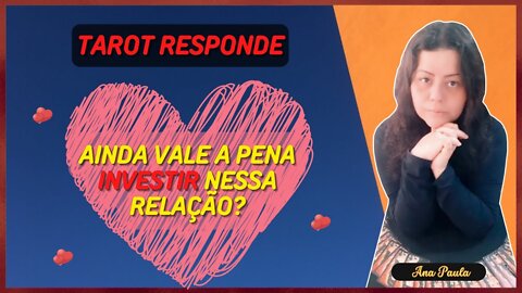 #tarotresponde 💖AINDA VALE A PENA INVESTIR NESSA RELAÇÃO💔