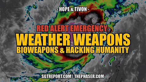 EMERGENCY: WEATHER WEAPONS, BIOWEAPONS & HACKING HUMANITY - Hope & Tivon