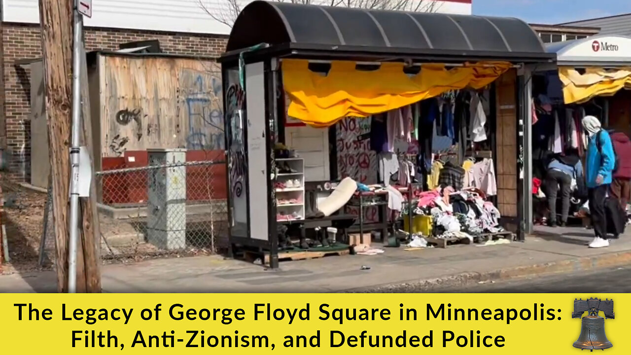 The Legacy of George Floyd Square in Minneapolis: Filth, Anti-Zionism, and Defunded Police