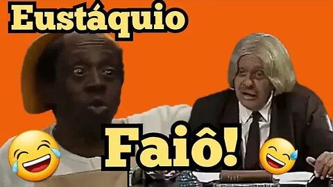 Escolinha do Professor Raimundo; Eustáquio, "Faiô?"