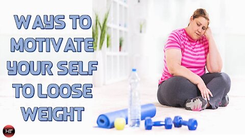 10 Ways to Motivate your self to Loose Weight