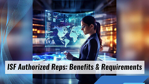 Streamlining Customs Processes: The Role of Authorized Representatives in ISF Filings