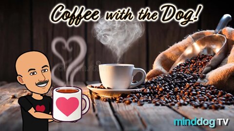 Coffee with the Dog EP47 - Wednesday Wimpers