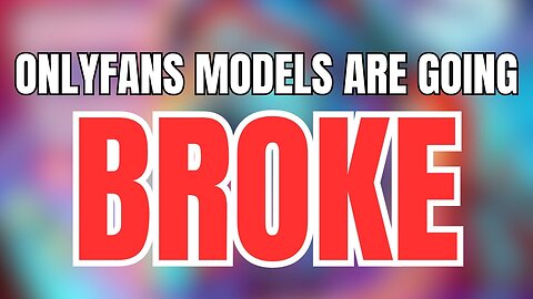 OnlyFans Models are Going BROKE