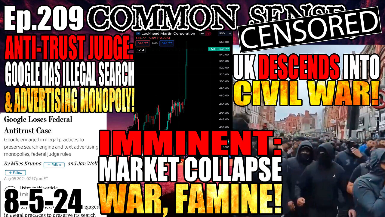 Ep.209 IMMINENT: MARKET COLLAPSE, WAR, FAMINE! Civil War in the UK! JUDGE Rules: Google A Monopoly