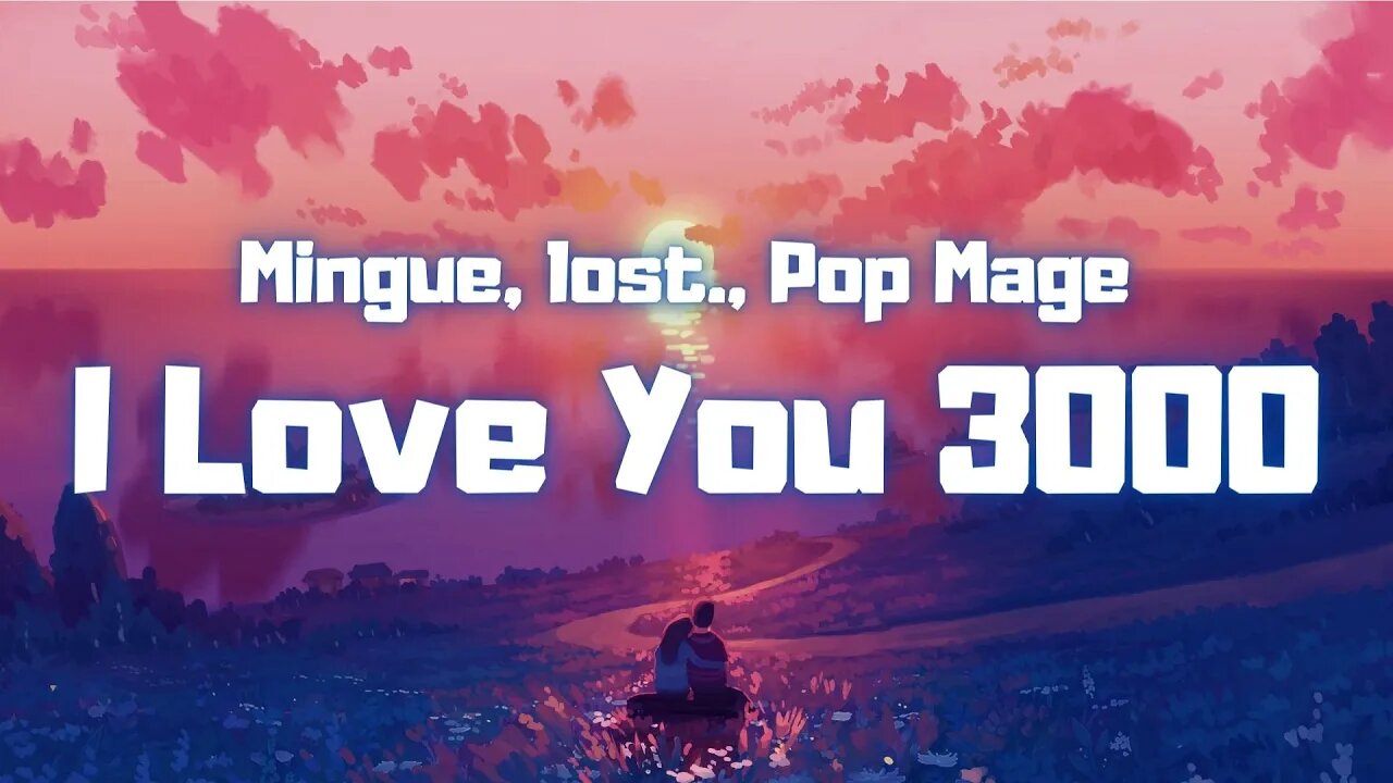 Mingue, lost , Pop Mage - I Love You 3000 - "Lyrics".