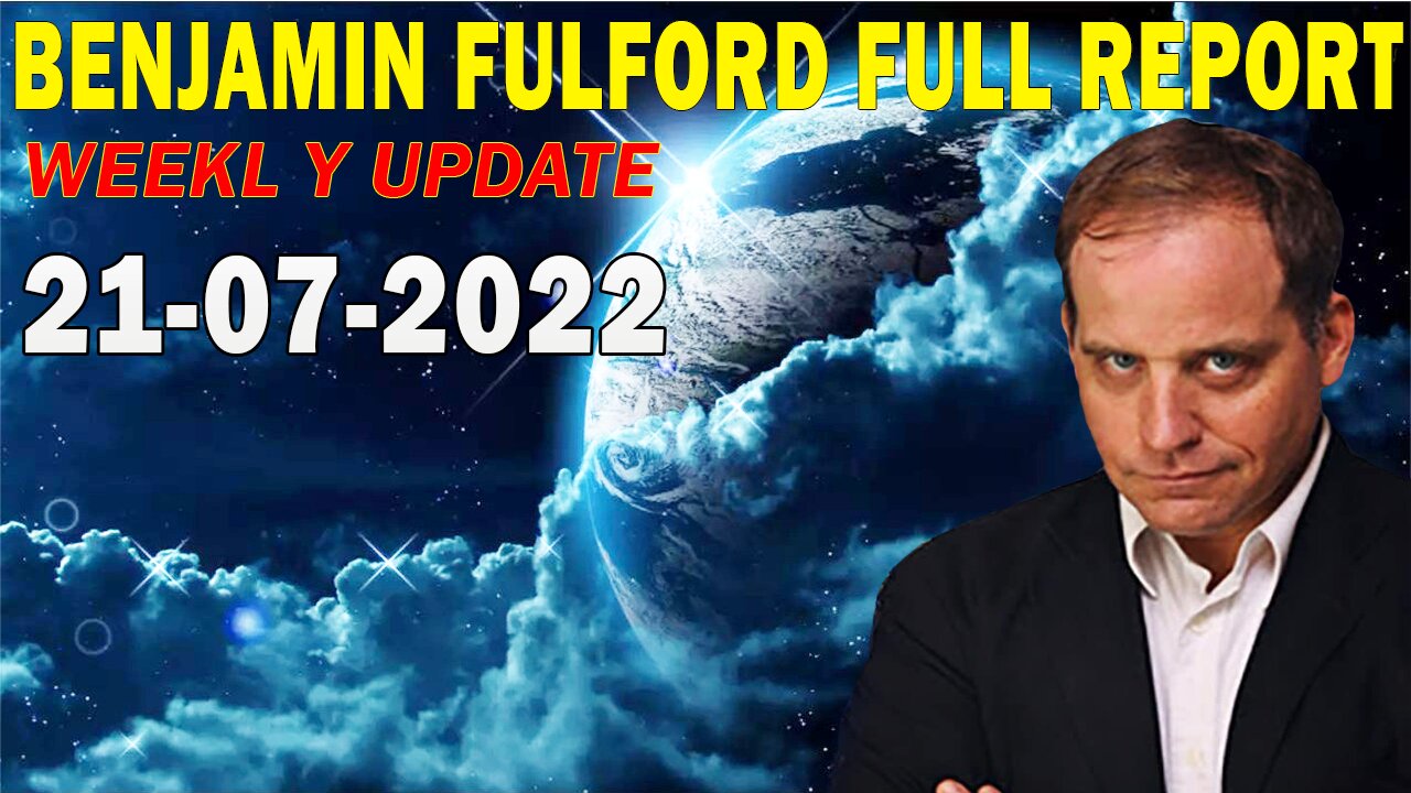 Benjamin Fulford Full Report Update July 21, 2022.