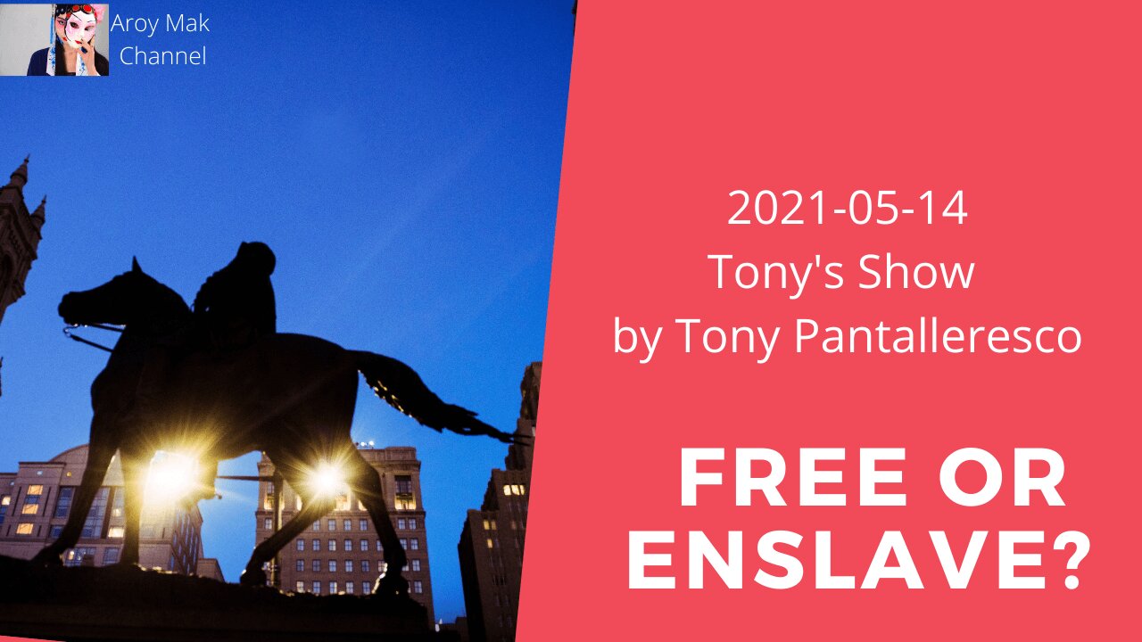 Tony Pantalleresco 2021/05/14 Free or Enslaved?