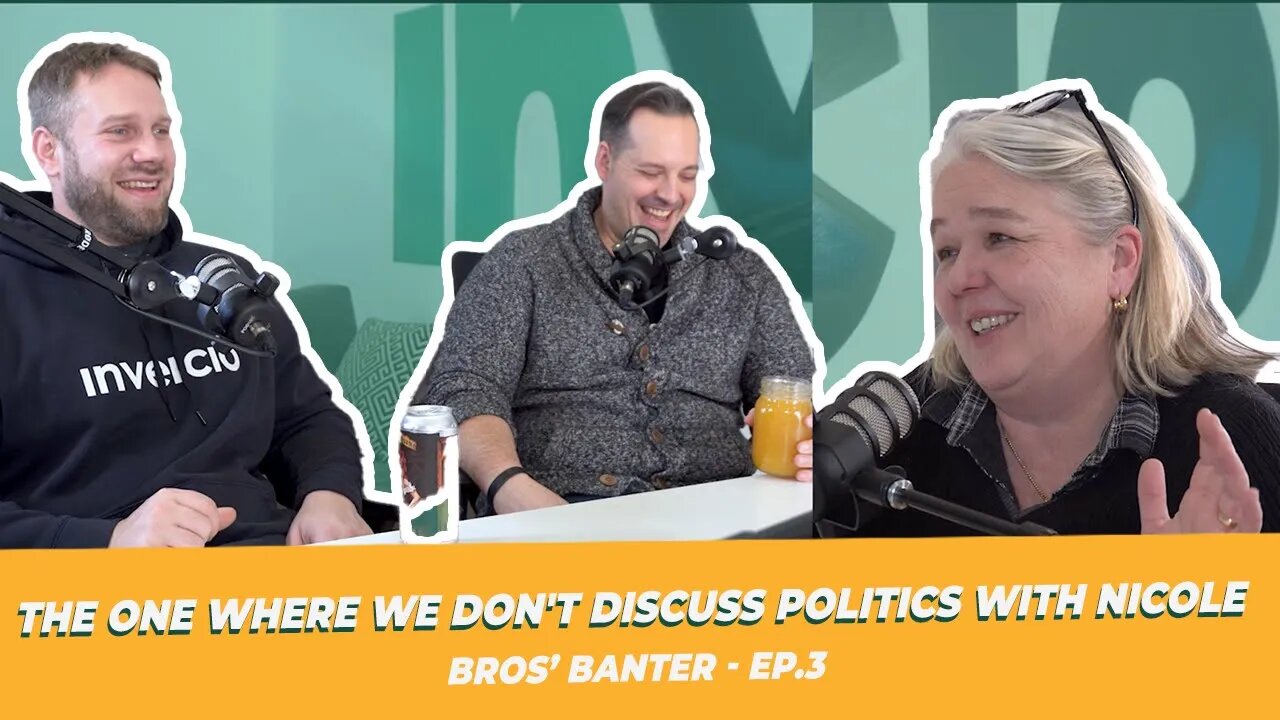 Bros' Banter - Ep.3 The one where we don't discuss Politics with Nicole