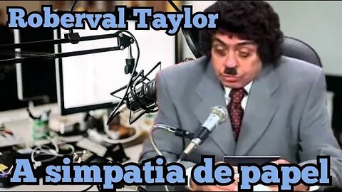 Chico Anysio Show; Roberval Taylor, a simpatia de papel.