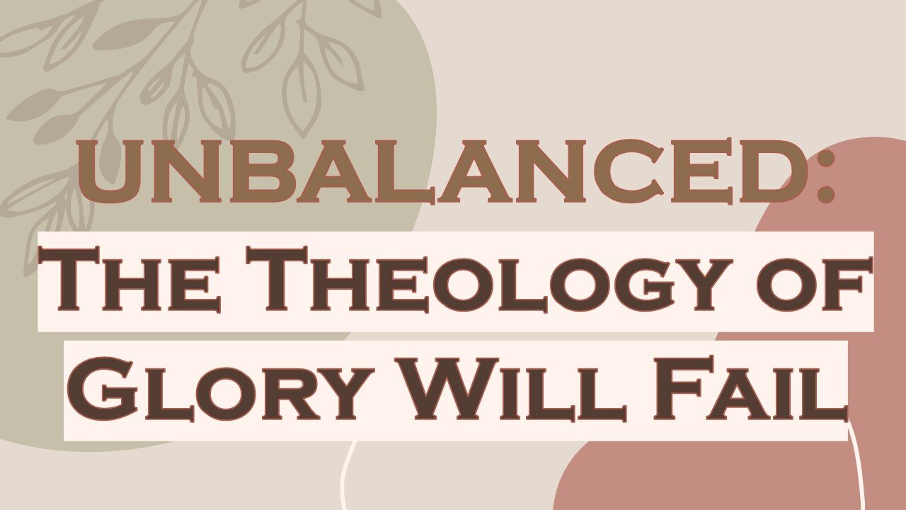 The Theology of Glory Will Fail the Church: UNBALANCED
