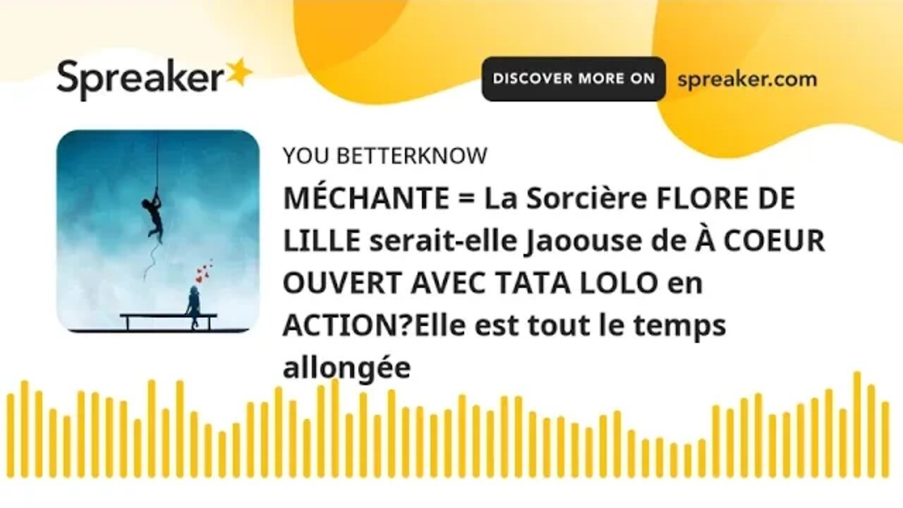 MÉCHANTE = La Sorcière FLORE DE LILLE serait-elle Jaoouse de À COEUR OUVERT AVEC TATA LOLO en ACTION