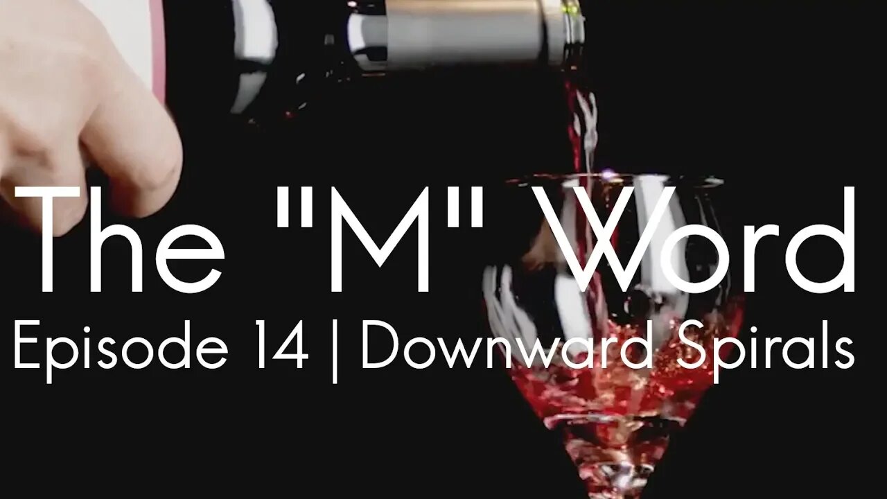 The "M" Word | Episode 14 - Downward Spirals