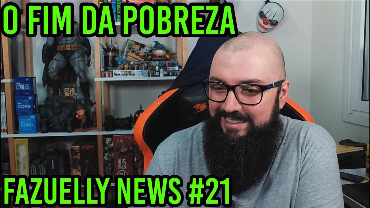 Fazuelly News #21 - O Fim da Pobreza !